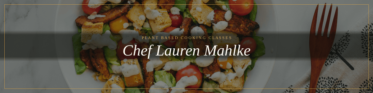 Chef Lauren Mahlke, plant based cooking classes banner